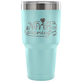 Never Stop Dreaming 30 oz Tumbler - Travel Cup, Coffee Mug