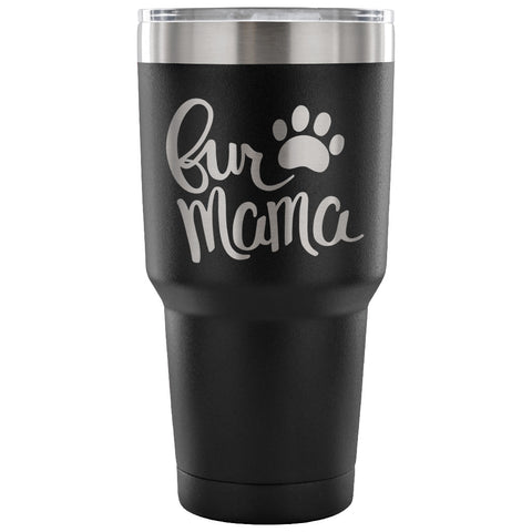 Fur Mama 30 oz Tumbler - Travel Cup, Coffee Mug